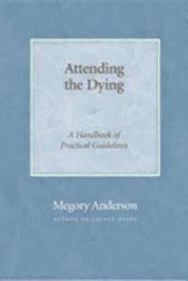 Attending the Dying - Megory Anderson