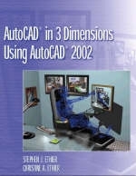 AutoCAD in 3 Dimensions Using AutoCAD 2002 - Stephen J. Ethier, Christine A. Ethier