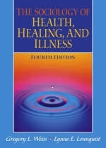 The Sociology of Health, Healing, and Illness - Gregory L. Weiss, Lynne E. Lonnquist