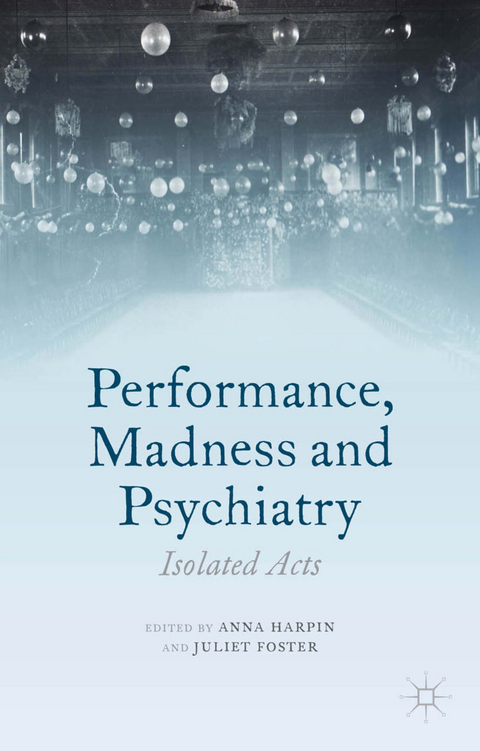 Performance, Madness and Psychiatry - 
