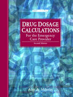 Drug Dosage Calculations for the Emergency Care Provider - Alan A. Mikolaj