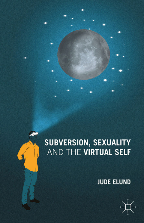 Subversion, Sexuality and the Virtual Self -  J. Elund