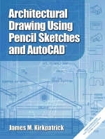 Architectural Drawing with Pencil Sketches and AutoCAD 2002 - James M. Kirkpatrick