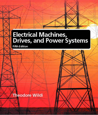 Electrical Machines, Drives, and Power Systems - Theodore Wildi