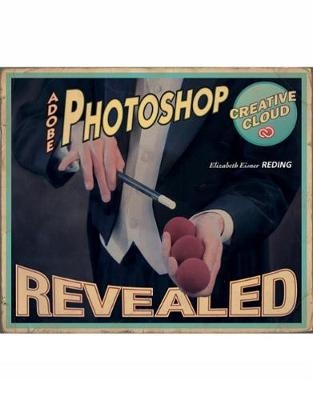 Adobe� Photoshop� Creative Cloud Revealed - Elizabeth Reding