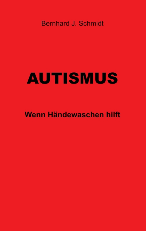 Autismus -  Bernhard J. Schmidt