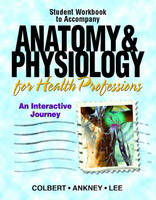 Workbook for Anatomy & Physiology for Health Professions - Bruce J. Colbert, Jeff J. Ankney