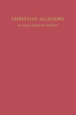 Christian Allegory in Early Hispanic Poetry - David William Foster
