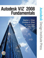 Autodesk VIZ 2008 Fundamentals - Stephen J. Ethier, Christine A. Ethier, - Autodesk
