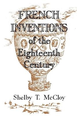 French Inventions of the Eighteenth Century - Shelby T. McCloy