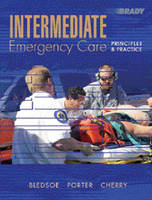 Intermediate Emergency Care - Bryan E. Bledsoe, Robert S. Porter, Richard A. Cherry  MS  EMT-P