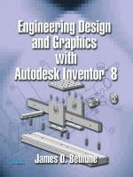 Engineering Design and Graphics with AutoDesk Inventor 8 - James D. Bethune