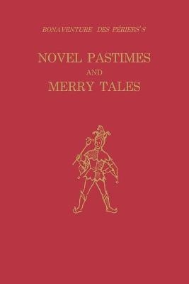 Bonaventure des Périers's Novel Pastimes and Merry Tales - Bonaventure Des Périers, Raymond C. La Charité, Virginia A. La Charité