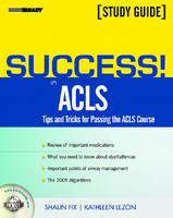 Success! in ACLS Tips and Tricks for Passing the ACLS Course - Shaun Fix, Kathleen Lezon