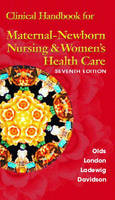Clinical Handbook for Maternal Newborn Nursing & Women's Health Care - Sally B. Olds, Marcia London, Patricia Ladewig, Michele Davidson