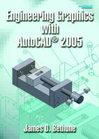 Engineering Graphics with AutoCAD 2005 - James D. Bethune