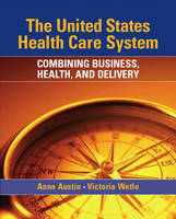 The United States Health Care System - Anne Austin, Vikki Wetle