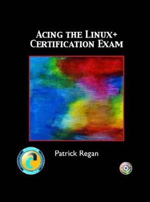 Acing the LINUX+ Certification Exam - Patrick Regan