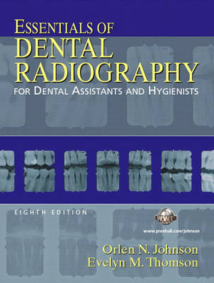 Essentials of Dental Radiography for Dental Assistants and Hygienists - Orlen Johnson, Evelyn Thomson