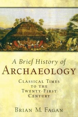 A Brief History of Archaeology - Brian M. Fagan