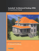 Autodesk Architectural Desktop 2006 - Ed V. Goldberg