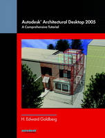 Autodesk® Architectural Desktop 2005 - Ed V. Goldberg