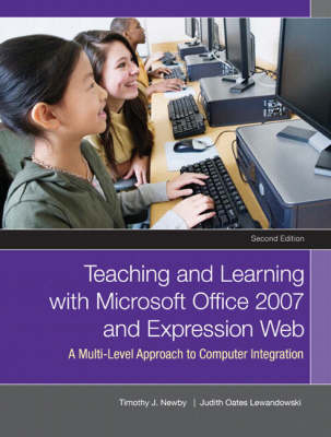 Teaching and Learning with Microsoft Office 2007 and Expression Web - Timothy J. Newby, Judith O. Lewandowski