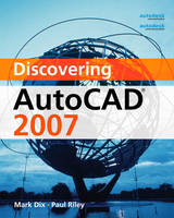 Discovering AutoCAD 2007 - Mark Dix, Paul Riley