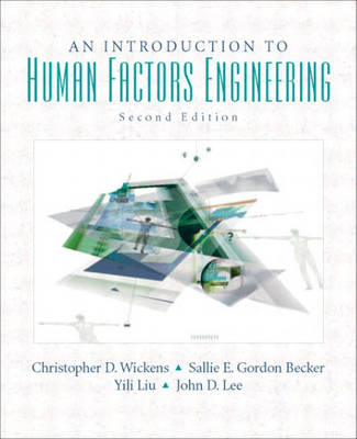 Introduction to Human Factors Engineering - Christopher D. Wickens, John Lee, Yili D. Liu, Sallie Gordon-Becker