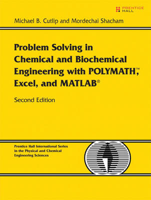 Problem Solving in Chemical and Biochemical Engineering with POLYMATH, Excel, and MATLAB - Michael Cutlip, Mordechai Shacham