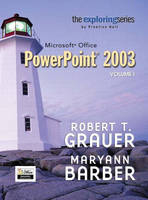 Exploring Microsoft Office PowerPoint 2003 Volume 1- Adhesive Bound - Robert T. Grauer, Maryann Barber