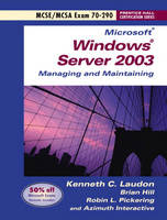 Microsoft Windows Server 2003 Managing and Maintaining Exam 70-290 - Kenneth C. Laudon