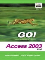 GO! with Microsoft Office Access 2003 Volume 1- Adhesive Bound - Shelley Gaskin, Linda Foster-Turpen