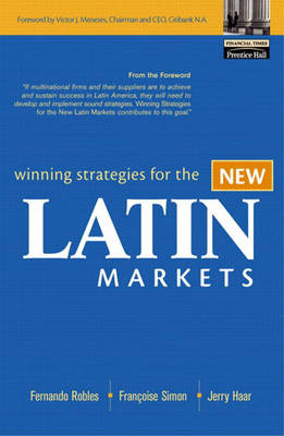 Winning Strategies for the New Latin Markets - Fernando Robles, Francoise Simon, Jerry Haar