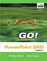 GO! withMicrosoft Office PowerPoint 2003 Volume 2 - Shelley Gaskin, Alicia Vargas