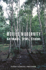 Mobile Modernity -  Todd S Presner