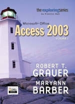 Exploring Microsoft Office Access 2003,  Volume 1- Adhesive Bound - Robert T. Grauer, Maryann Barber