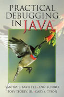 Practical Debugging in Java - Ann Ford, Toby Teorey, Sandy Bartlett, Gary Tyson