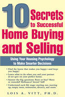 10 Secrets to Successful Home Buying and Selling - Lois A. Vitt