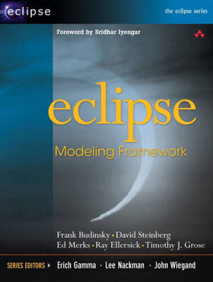 Eclipse Modeling Framework - Frank Budinsky, Dave Steinberg, Ed Merks, Ray Ellersick, Timothy J. Grose