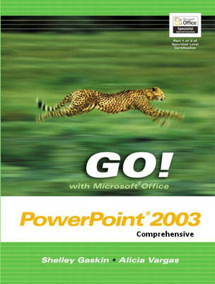 GO! with Microsoft Office PowerPoint 2003 Comprehensive - Shelley Gaskin, Alicia Vargas