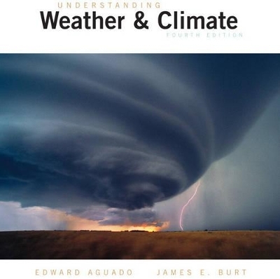 Understanding Weather and Climate - Edward Aguado, James E. Burt