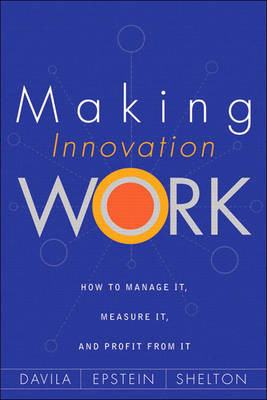 Making Innovation Work - Tony Davila, Marc Epstein, Robert Shelton