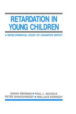 Retardation in Young Children -  Sarah H. Broman,  Wallace Kennedy,  Paul L. Nichols,  Peter Shaughnessy