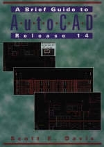 A Brief Guide to AutoCAD Release 14 - Scott E. Davis