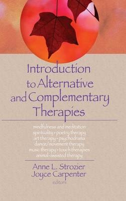 Introduction to Alternative and Complementary Therapies -  Joyce E Carpenter, USA) Hecker Lorna L (Purdue University, Tampa Anne (University of South Florida  Florida  USA) Strozier, USA) Trepper Terry S (Western Michigan University