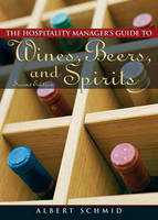 Hospitality Manager's Guide to Wines, Beers, and Spirits - Albert W.A. Schmid