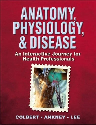 Anatomy, Physiology, & Disease - Bruce J. Colbert, Jeff J. Ankney