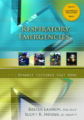 Respiratory Emergencies, Dynamic Lecture Series - Baxter Larmon, Scott T. Snyder