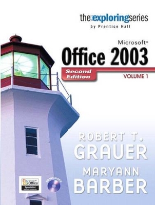 Exploring Microsoft Office 2003 , Volume 1 - Robert T. Grauer, Maryann Barber